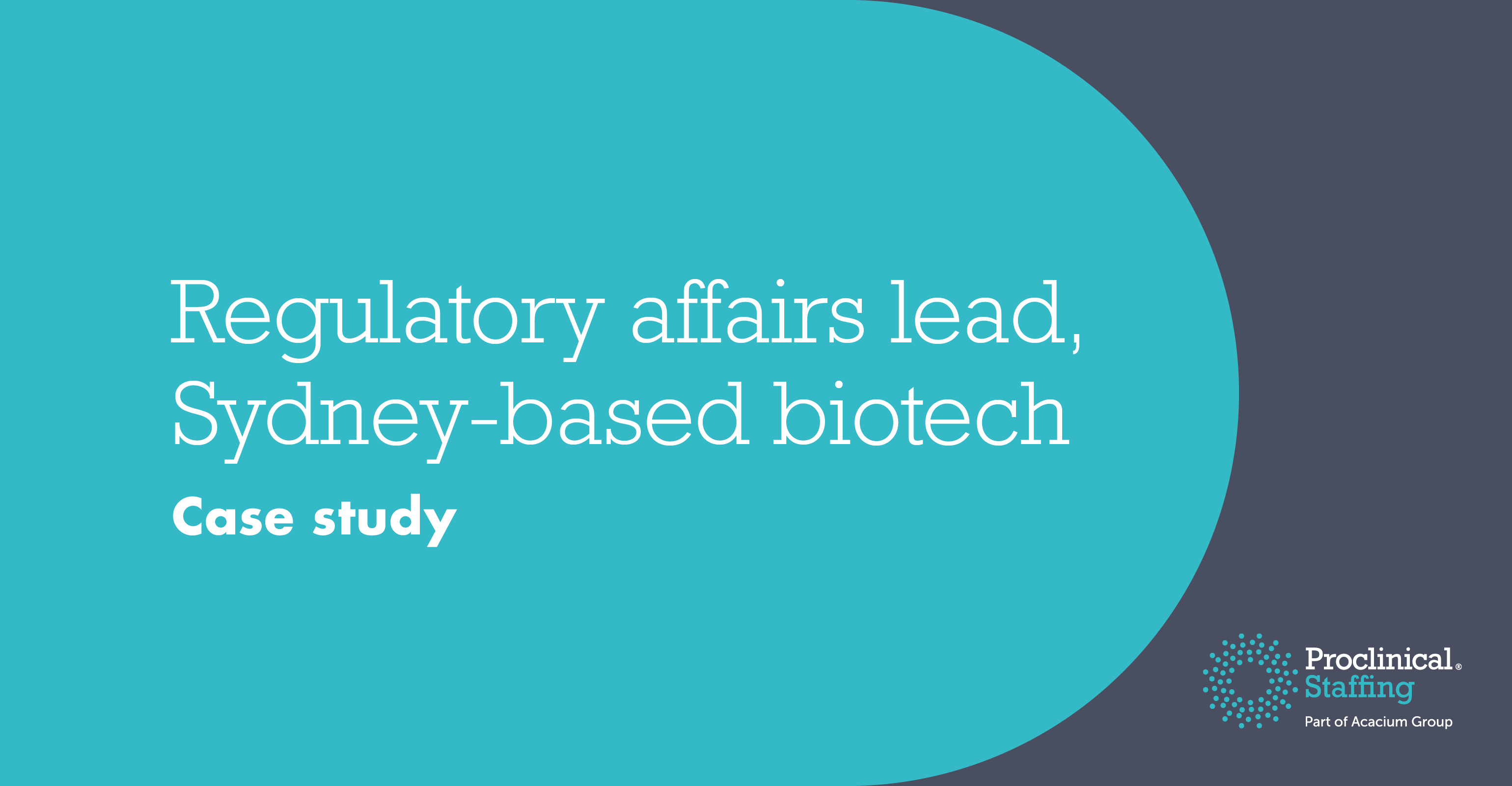 Regulatory affairs lead, Sydneybased biotech Proclinical Case studies